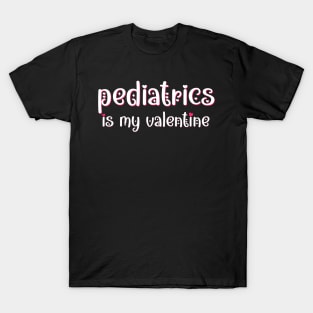 Pediatrics is my Valentine T-Shirt